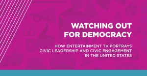 Watching Out for Democracy: How Entertainment TV Portrays Civic Leadership and Civic Engagement in the United States